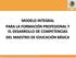 MODELO INTEGRAL PARA LA FORMACIÓN PROFESIONAL Y EL DESARROLLO DE COMPETENCIAS DEL MAESTRO DE EDUCACIÓN BÁSICA