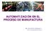 AUTOMATIZACIÓN EN EL PROCESO DE MANUFACTURA