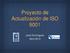 Proyecto de Actualización de ISO 9001. José Domínguez Abril 2013