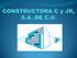 DATOS GENERALES. RAZÓN SOCIAL: CONSTRUCTORA C Y JR, S.A. DE C.V. + R. F. C. CCY 970130 4U3 REGISTRO PATRONAL IMSS: C42 35865 10 0