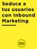 Seduce a tus usuarios con Inbound Marketing