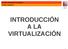 INTRODUCCIÓN A LA VIRTUALIZACIÓN