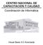 CENTRO NACIONAL DE CAPACITACIÓN Y CALIDAD Coordinación de Informática
