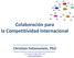 Colaboración para la Competitividad Internacional Christian Felzensztein, PhD