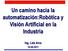 Un camino hacia la automatización:robótica y Visión Artificial en la Industria. Ing. Luis Arce