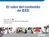 El valor del contenido de IEEE. Eva Veloso IEEE Academic Marketing Manager Octubre 2011