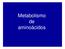 Metabolismo de aminoácidos