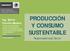 PRODUCCIÓN Y CONSUMO SUSTENTABLE