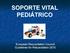 SOPORTE VITAL PEDIÁTRICO. European Resuscitation Council Guidelines for Resuscitation 2010