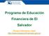 Programa de Educación Financiera de El Salvador. Porque informarse Vale! http://www.educacionfinanciera.gob.sv/