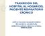 TRANSICION DEL HOSPITAL AL HOGAR DEL PACIENTE RESPIRATORIO CRONICO