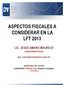 ASPECTOS FISCALES A CONSIDERAR EN LA LFT 2013