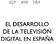 EL DESARROLLO DE LA TELEVISIÓN DIGITAL EN ESPAÑA