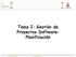 Tema I: Gestión de Proyectos Software: Planificación