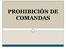 PROHIBICIÓN DE COMANDAS