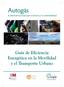 Autogás. Guía de Eficiencia Energética en la Movilidad y el Transporte Urbano. la alternativa actual para el ahorro y la sostenibilidad