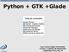 Python+GTK+Glade. Python + GTK +Glade. Tabla de Contenidos