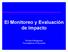 El Monitoreo y Evaluación de Impacto. Richard Margoluis Foundations of Success