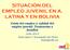 SITUACIÓN DEL EMPLEO JUVENIL EN A. LATINA Y EN BOLIVIA