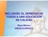 INCLUSIÓN: EL DERECHO DE TODOS A UNA EDUCACIÓN DE CALIDAD. Rosa Blanco UNESCO/OREALC