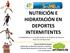 NUTRICIÓN E HIDRATACIÓN EN DEPORTES INTERMITENTES