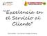 Excelencia en el Servicio al Cliente. Facilitador : Guillermo Jacoby Canteros