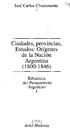 Ciudades, provincias, Estados: Orígenes de la Nación Argentina (1800-1846)