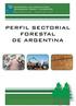 SECRETARIA DE AGRICULTURA, GANADERIA, PESCA Y ALIMENTOS PERFIL SECTORIAL FORESTAL DE ARGENTINA