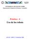 UNIVERSIDAD CARLOS III DE MADRID Departamento de Ingeniería de Sistemas y Automática. Práctica - 4. Uso de los robots