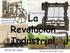 La Revolución Industrial. Primera fase (1760-1830).