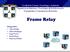 Contenido. Introducción a Frame Relay. Ventajas y Desventajas. Tecnología. Estructura OSI de Frame Relay. Frame Relay en Comparacíon con X.