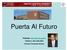 Puerta Al Futuro. Webpage: www.fdu.edu/puerta Teléfono: (201) 692-2625 Director Fernando Alonso