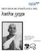 METODOS DE ENSEÑANZA DEL HATHA YOGA. Un buen profesor sabe adaptar el yoga a la gente, y no intenta adaptar la gente al yoga.