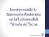 Incorporando la Dimensión Ambiental en la Universidad Privada de Tacna. Universidad Privada de Tacna