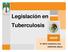 Legislación en Tuberculosis. Dr. Martín Castellanos Joya CENAVECE, México