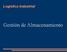 Logística Industrial. Gestión de Almacenamiento
