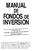 MANUAL FONDOS DE INVERSION. Cuarta EDICION, revisada y actualizada con los últimos cambios fiscales*