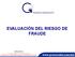 EVALUACIÓN DEL RIESGO DE FRAUDE