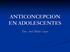 ANTICONCEPCION EN ADOLESCENTES. Dra. Ana María Cajas