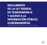 REGLAMENTO DE LA LEY FEDERAL DE TRANSPARENCIA Y ACCESO A LA INFORMACIÓN PÚBLICA GUBERNAMENTAL