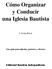 Cómo Organizar y Conducir una Iglesia Bautista