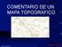 COMENTARIO DE UN MAPA TOPOGRÁFICO