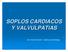 SOPLOS CARDIACOS Y VALVULPATIAS. Dra. Daniela Paoletti Cátedra de Semiología
