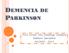 DEMENCIA DE PARKINSON. Dra. Xinia Ma. Jiménez Campos Médico Geriatra ASCADA - 2013