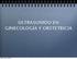 ULTRASONIDO EN GINECOLOGÍA Y OBSTETRICIA