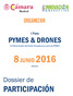 I Foro. PYMES & DRONES El Primer Evento del Sector Pensado por y para las PYMES. 8 JUNIO 2016 Madrid. Dossier de PARTICIPACIÓN