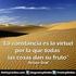 La constancia es la virtud por la que todas las cosas dan su fruto Arturo Graf. Escritor y poeta italiano.