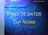 BASES DE DATOS ACCESS. 1) Empezando con access
