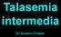 Talasemia intermedia. Dr. Gustavo Chiappe