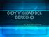 CIENTIFÍCIDAD DEL DERECHO. Por Tania Nario Martínez